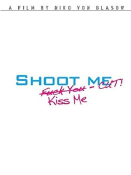 Shoot Me. Kiss Me. Cut!在线观看和下载