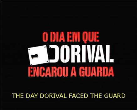 O Dia em Que Dorival Encarou a Guarda在线观看和下载