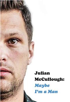 Julian McCullough: Maybe I'm a Man在线观看和下载