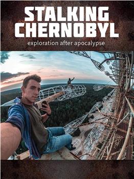 STALKING CHERNOBYL: exploration after apocalypse在线观看和下载