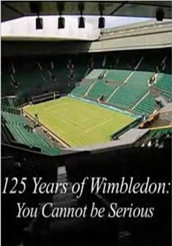 125 Years of Wimbledon You Cannot Be Serious在线观看和下载