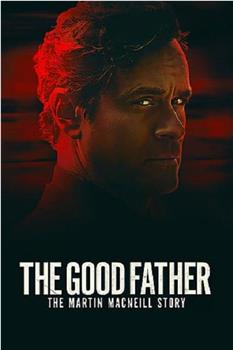 The Good Father: The Martin MacNeill Story在线观看和下载