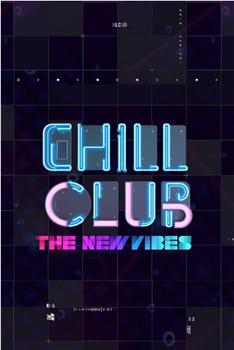 Chill Club The New Vibes在线观看和下载