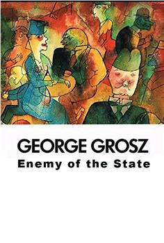 George Grosz: Enemy of the State在线观看和下载