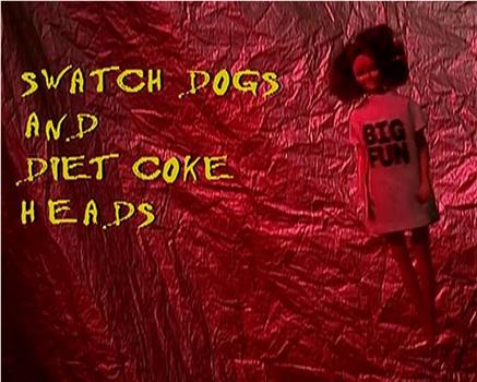 Swatch Dogs and Diet Coke Heads在线观看和下载