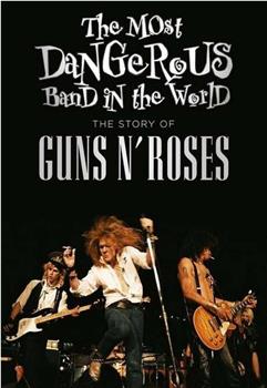 世界上最危险的乐队：枪炮与玫瑰的故事在线观看和下载