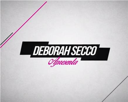 Deborah Secco Apresenta在线观看和下载