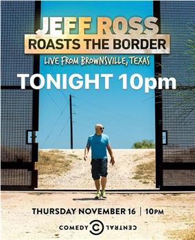 Jeff Ross Roasts the Border: Live from Brownsville, Texas在线观看和下载