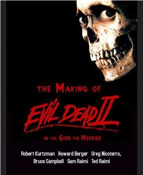 The Making of 'Evil Dead II' or The Gore the Merrier在线观看和下载