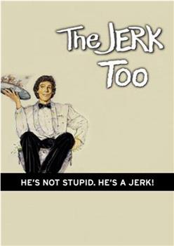 The Jerk, Too在线观看和下载