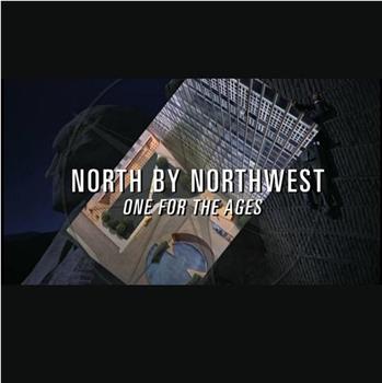 西北偏北 : 历久弥新在线观看和下载
