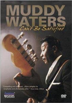 Muddy Waters Can't Be Satisfied在线观看和下载