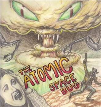 The Atomic Space Bug在线观看和下载