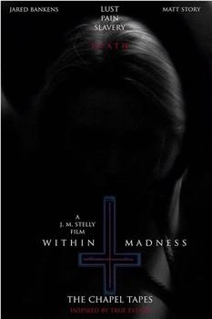 Within Madness: The Chapel Tapes在线观看和下载