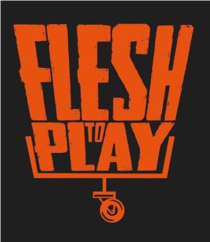 Flesh To Play在线观看和下载