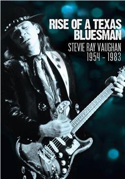Rise of a Texas Bluesman: Stevie Ray Vaughan 1954-1983在线观看和下载