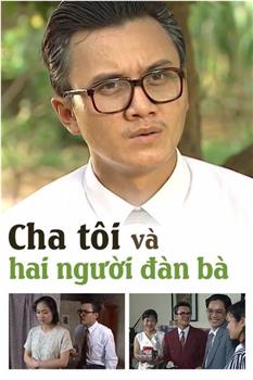 Cha Tôi và Hai Nguoi Dàn Bà在线观看和下载