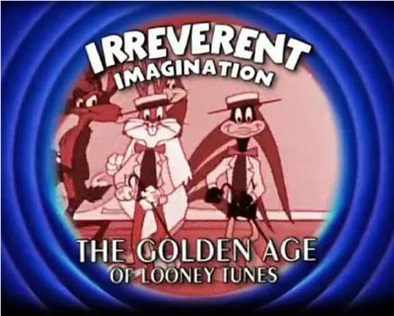 Irreverent Imagination: The Golden Age of the Looney Tunes在线观看和下载