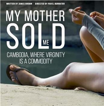 My Mother Sold Me: Cambodia, Where Virginity Is A Commodity在线观看和下载