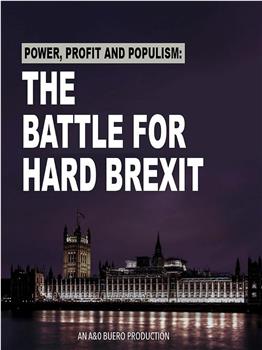 Power, Profit And Populism: The Battle for Hard Brexit在线观看和下载