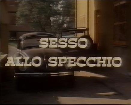 Sesso allo specchio在线观看和下载