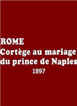 Rome, cortège au mariage du prince de Naples在线观看和下载