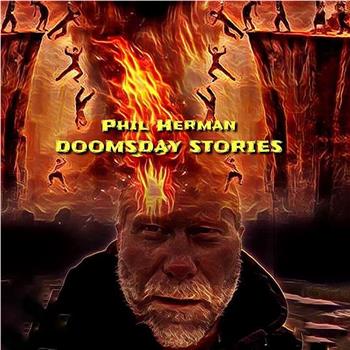 Phil Herman's Doomsday Stories在线观看和下载
