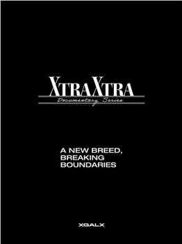 XG 纪录片系列 ‘XTRA XTRA’在线观看和下载