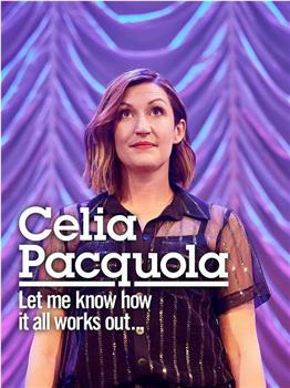 Celia Pacquola: Let Me Know How It All Works Out在线观看和下载