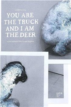 You Are the Truck and I Am the Deer在线观看和下载