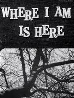Where I Am Is Here