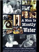 A Man Is Mostly Water在线观看