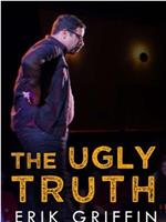 Erik Griffin: The Ugly Truth在线观看