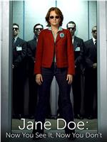 Jane Doe: Now You See It, Now You Don't在线观看