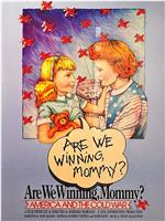 Are We Winning Mommy? America &amp; the Cold War在线观看