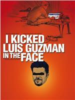 I Kicked Luis Guzman in the Face在线观看