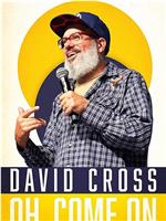 David Cross: Oh Come On在线观看