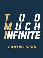 Too Much Infinite在线观看