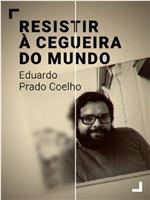Resistir à Cegueira do Mundo - Eduardo Prado Coelho