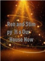 Ren and Stimpy: It's Our House Now!在线观看