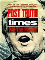 Post Truth Times: We The Media在线观看