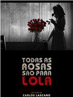 Todas as rosas são para Lola在线观看