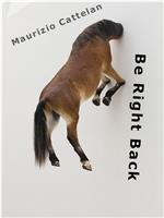 Maurizio Cattelan: Be Right Back