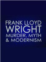 Frank Lloyd Wright: Murder, Myth & Modernism在线观看