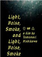 Light, Noise, Smoke, and Light, Noise, Smoke在线观看