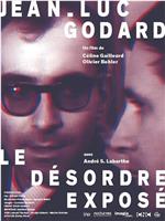 Jean-Luc Godard, le désordre exposé在线观看