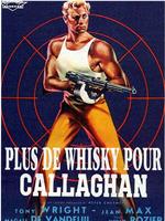 Plus de whisky pour Callaghan!